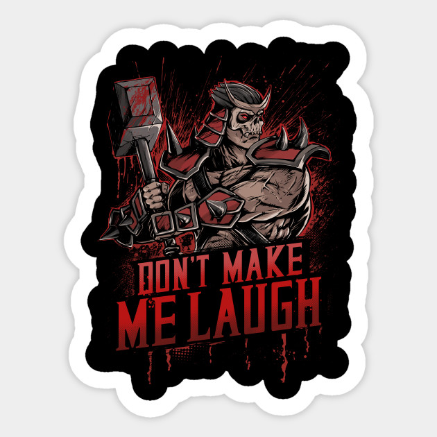 DON T MAKE ME LAUGH Mortal Kombat Sticker TeePublic